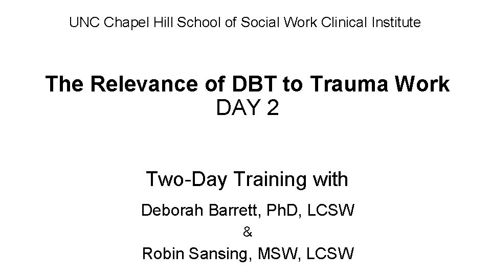 UNC Chapel Hill School of Social Work Clinical Institute The Relevance of DBT to