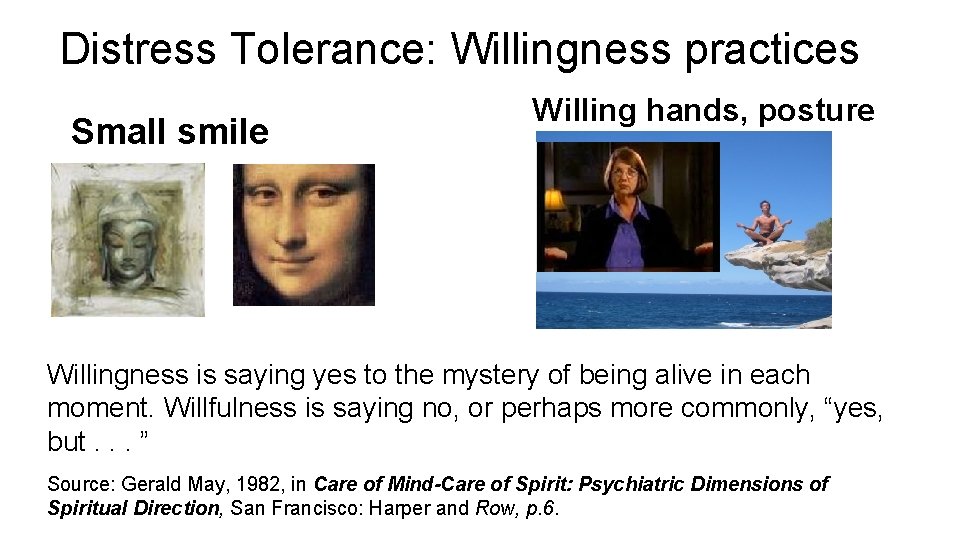 Distress Tolerance: Willingness practices Small smile Willing hands, posture Willingness is saying yes to