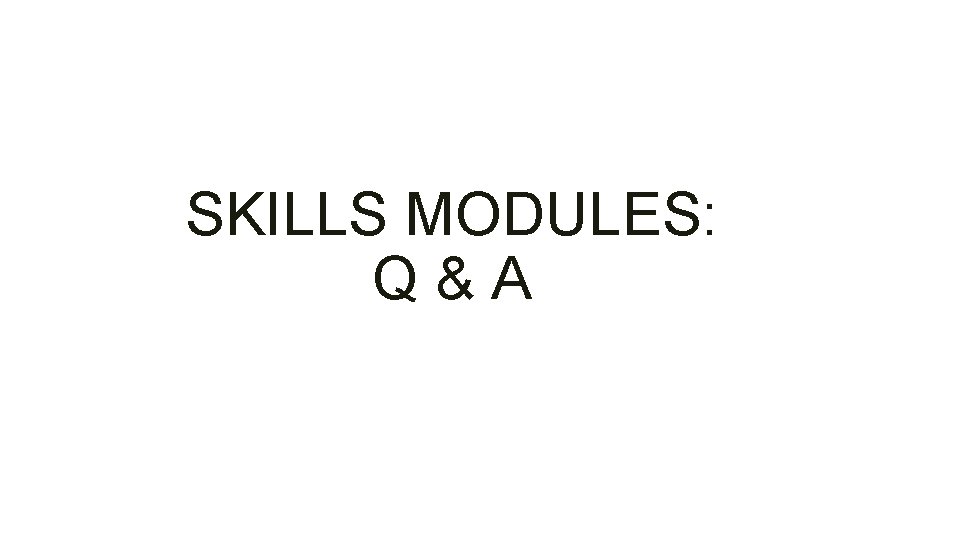 SKILLS MODULES: Q&A 