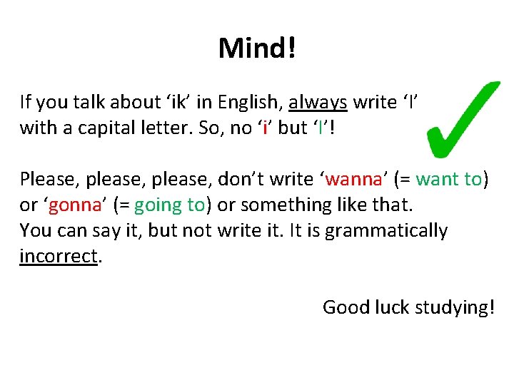 Mind! If you talk about ‘ik’ in English, always write ‘I’ with a capital