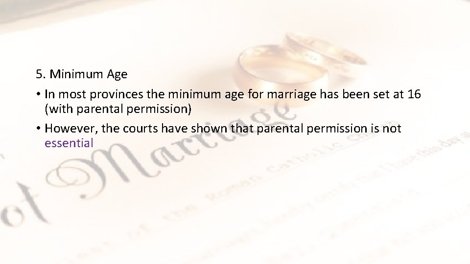 5. Minimum Age • In most provinces the minimum age for marriage has been