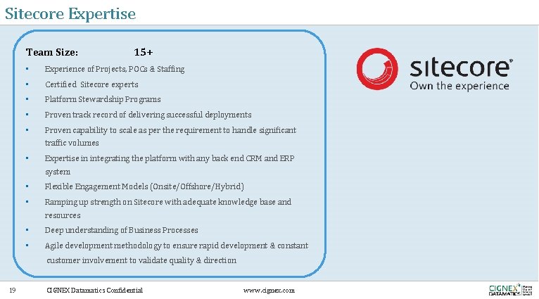 Sitecore Expertise Team Size: 15+ • Experience of Projects, POCs & Staffing • Certified Sitecore Expertise Team Size: 15+ • Experience of Projects, POCs & Staffing • Certified