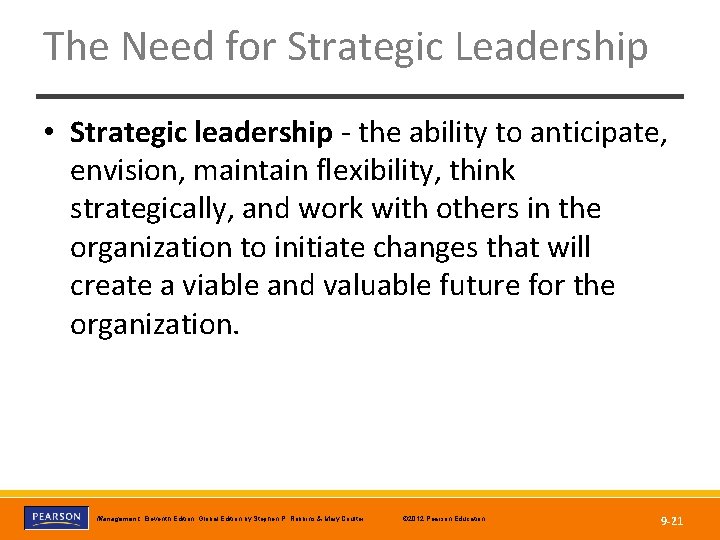 The Need for Strategic Leadership • Strategic leadership - the ability to anticipate, envision,