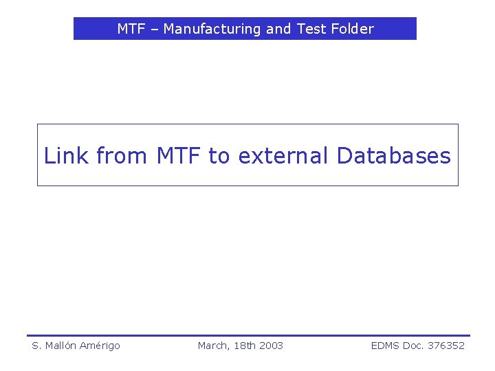MTF – Manufacturing and Test Folder Link from MTF to external Databases S. Mallón