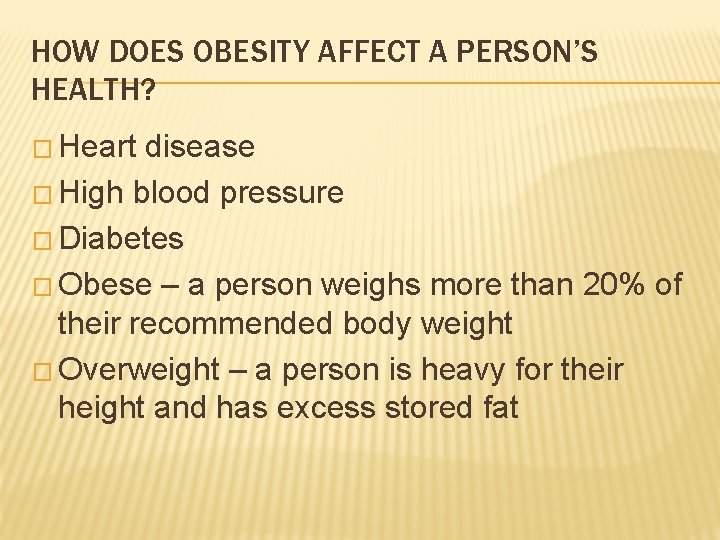 HOW DOES OBESITY AFFECT A PERSON’S HEALTH? � Heart disease � High blood pressure