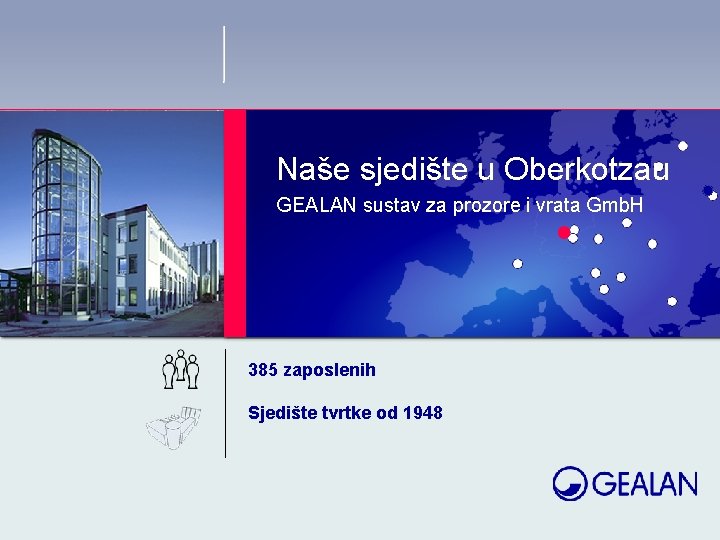 Naše sjedište u Oberkotzau GEALAN sustav za prozore i vrata Gmb. H 385 zaposlenih