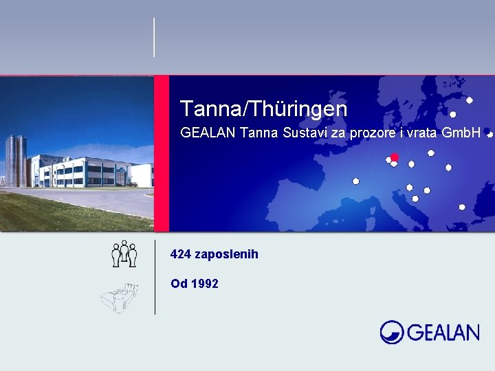 Tanna/Thüringen GEALAN Tanna Sustavi za prozore i vrata Gmb. H 424 zaposlenih Od 1992