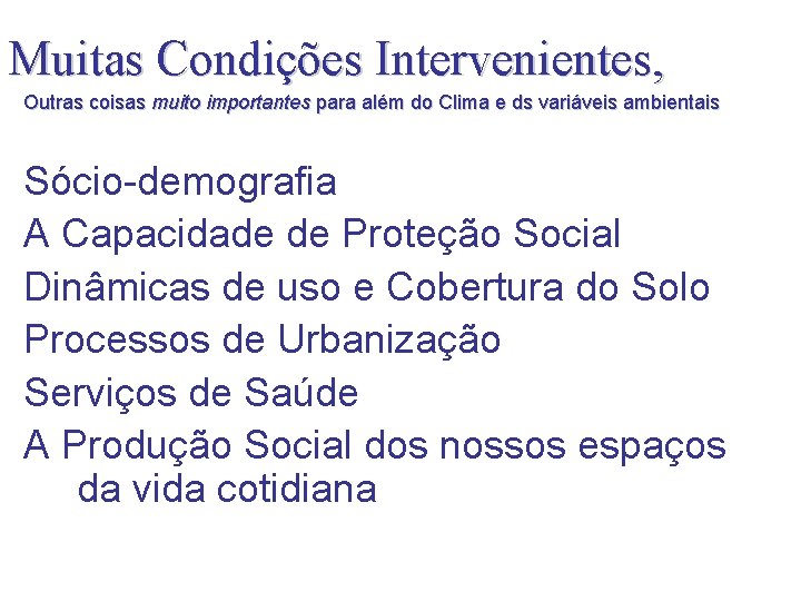 Muitas Condições Intervenientes, Outras coisas muito importantes para além do Clima e ds variáveis