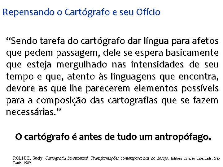 Repensando o Cartógrafo e seu Ofício “Sendo tarefa do cartógrafo dar língua para afetos