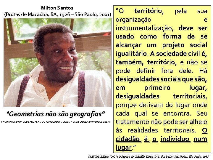 Milton Santos (Brotas de Macaúba, BA, 1926 – São Paulo, 2001) “Geometrias não são