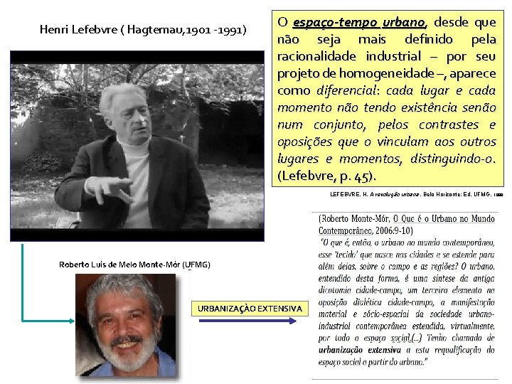 Henri Lefebvre ( Hagtemau, 1901 -1991) O espaço-tempo urbano, desde que não seja mais