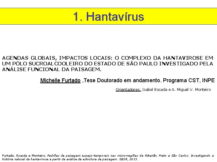 1. Hantavírus AGENDAS GLOBAIS, IMPACTOS LOCAIS: O COMPLEXO DA HANTAVIROSE EM UM PÓLO SUCROALCOOLEIRO