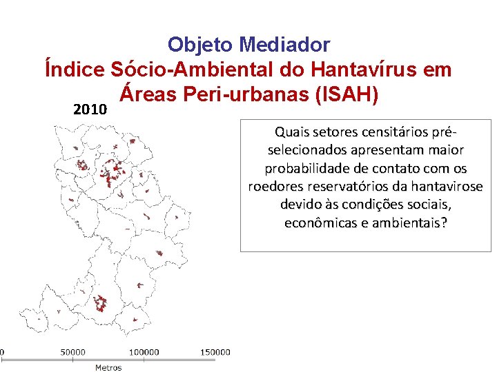 Objeto Mediador Índice Sócio-Ambiental do Hantavírus em Áreas Peri-urbanas (ISAH) 2010 Quais setores censitários