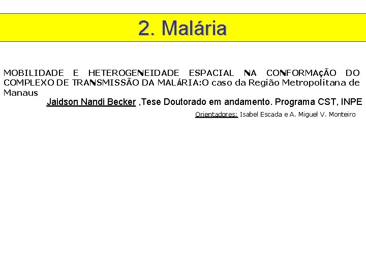 2. Malária MOBILIDADE E HETEROGENEIDADE ESPACIAL NA CONFORMAÇÃO DO COMPLEXO DE TRANSMISSÃO DA MALÁRIA: