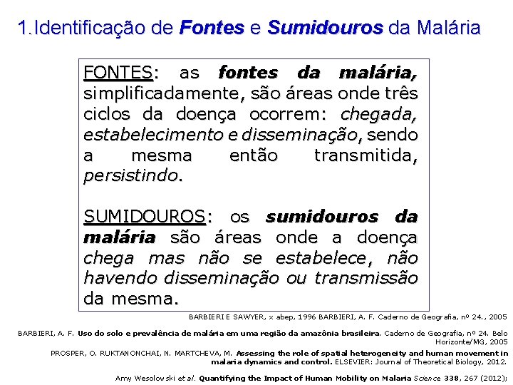 1. Identificação de Fontes e Sumidouros da Malária FONTES: as fontes da malária, simplificadamente,