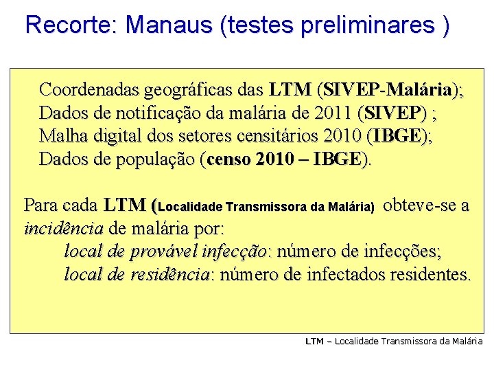 Recorte: Manaus (testes preliminares ) Coordenadas geográficas das LTM (SIVEP-Malária); Dados de notificação da