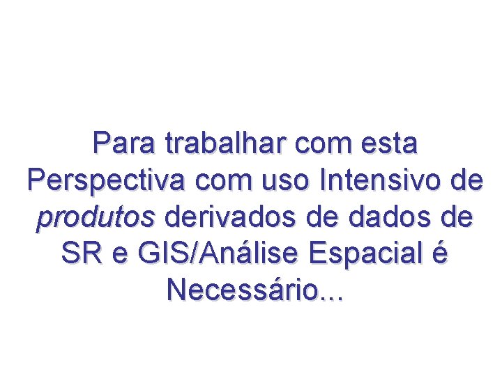 Para trabalhar com esta Perspectiva com uso Intensivo de produtos derivados de dados de