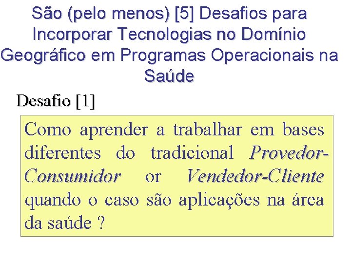 São (pelo menos) [5] Desafios para Incorporar Tecnologias no Domínio Geográfico em Programas Operacionais