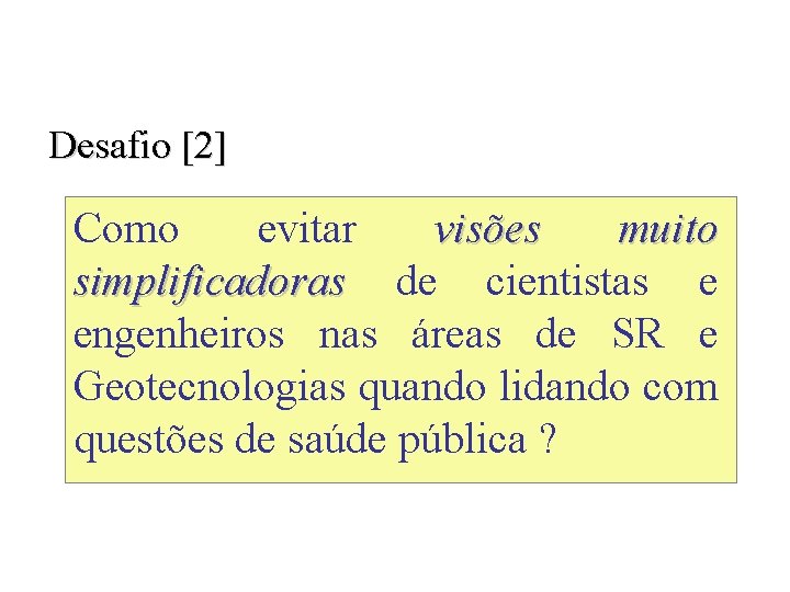 Desafio [2] Como evitar visões muito simplificadoras de cientistas e engenheiros nas áreas de