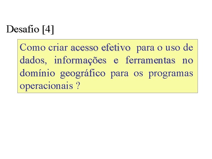 Desafio [4] Como criar acesso efetivo para o uso de dados, informações e ferramentas