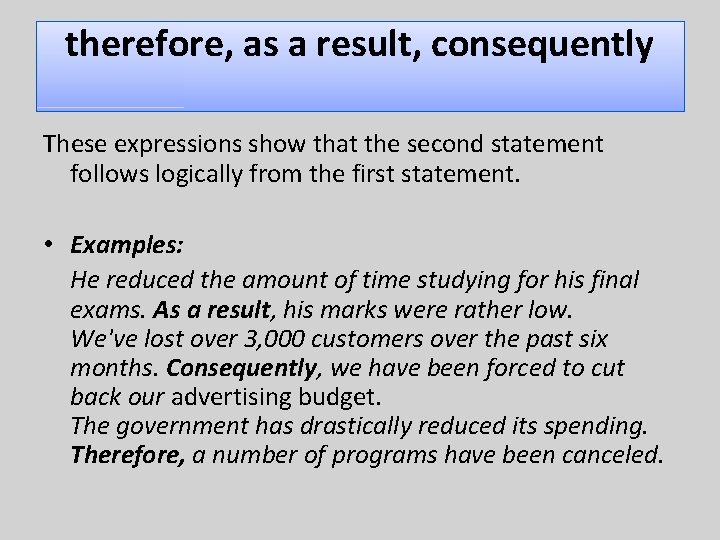 therefore, as a result, consequently These expressions show that the second statement follows logically
