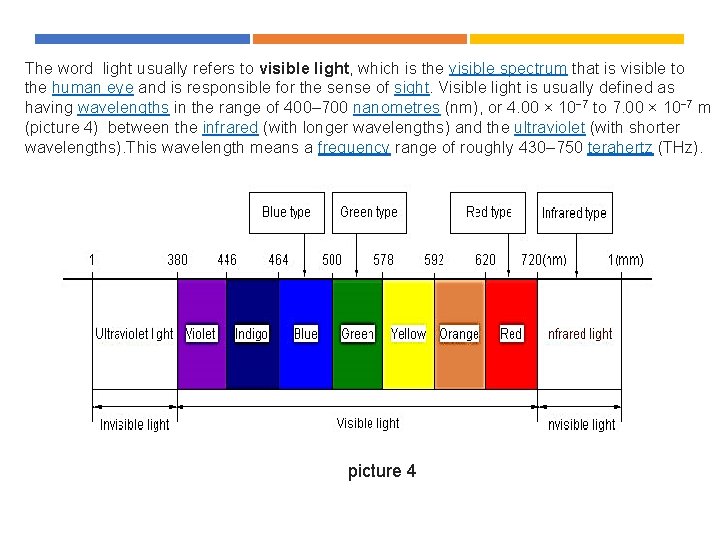 The word light usually refers to visible light, which is the visible spectrum that