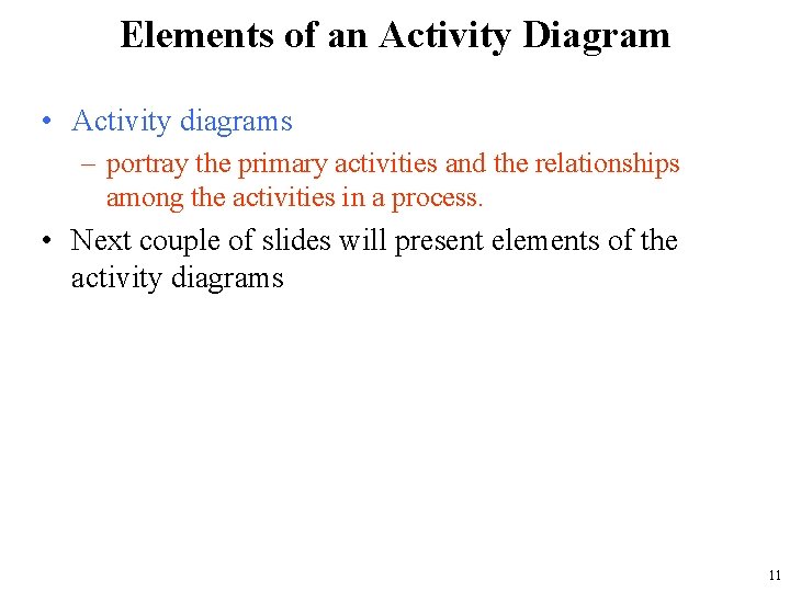 Elements of an Activity Diagram • Activity diagrams – portray the primary activities and