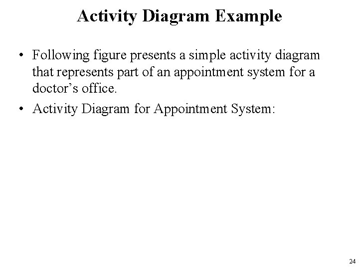 Activity Diagram Example • Following figure presents a simple activity diagram that represents part