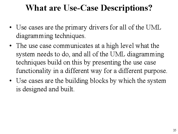 What are Use-Case Descriptions? • Use cases are the primary drivers for all of