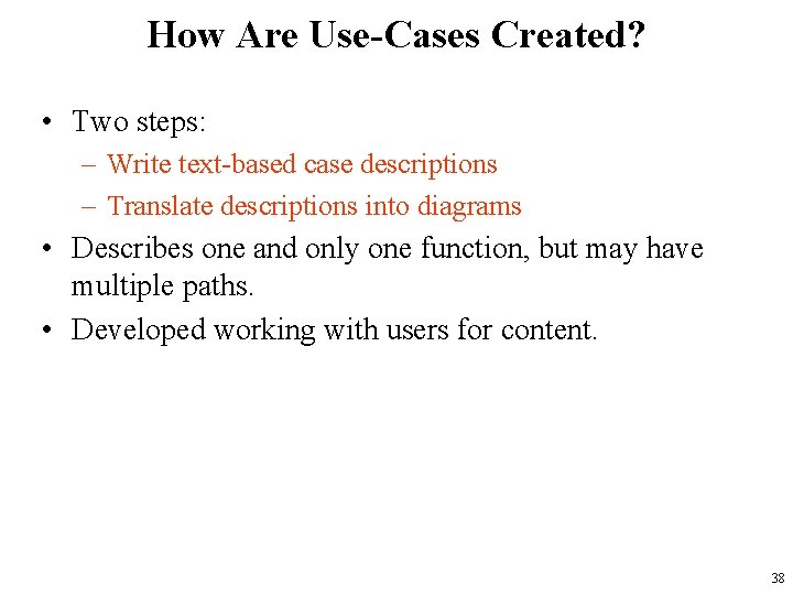 How Are Use-Cases Created? • Two steps: – Write text-based case descriptions – Translate