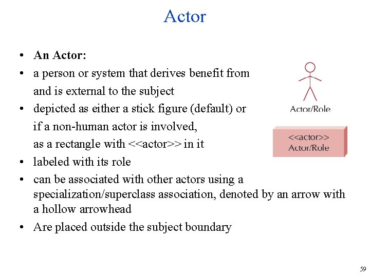 Actor • An Actor: • a person or system that derives benefit from and