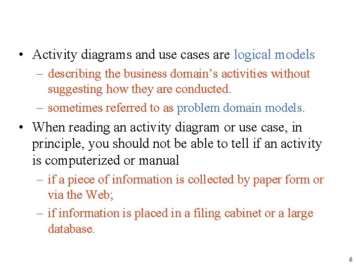 • Activity diagrams and use cases are logical models – describing the business