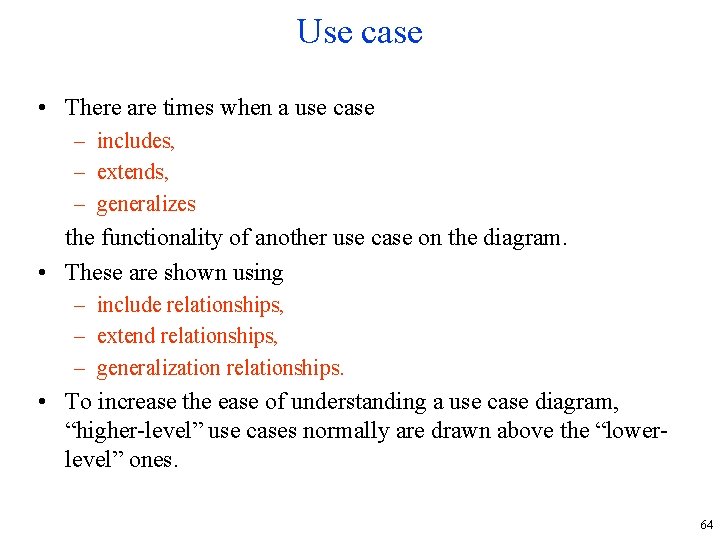 Use case • There are times when a use case – includes, – extends,