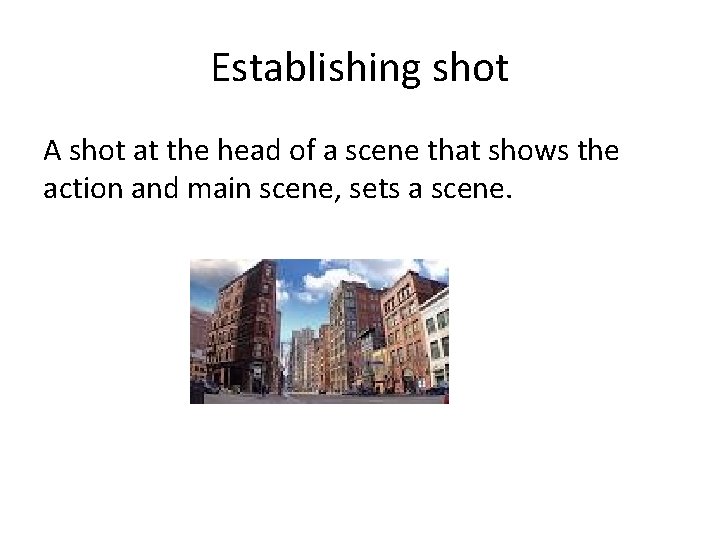 Establishing shot A shot at the head of a scene that shows the action