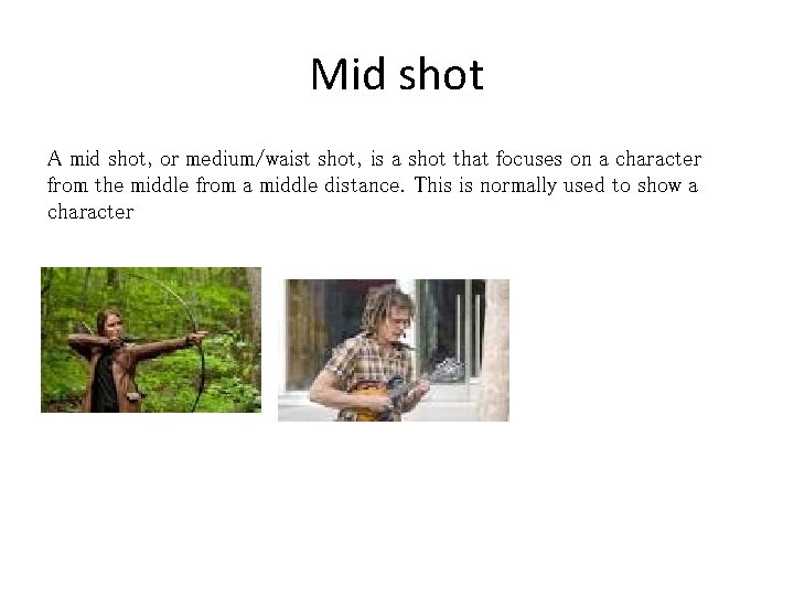 Mid shot A mid shot, or medium/waist shot, is a shot that focuses on