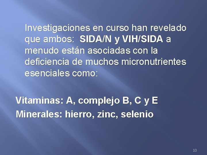 Investigaciones en curso han revelado que ambos: SIDA/N y VIH/SIDA a menudo están asociadas