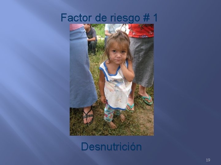 Factor de riesgo # 1 Desnutrición 19 