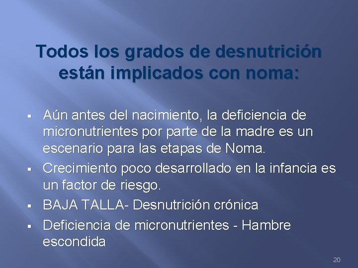 Todos los grados de desnutrición están implicados con noma: § § Aún antes del