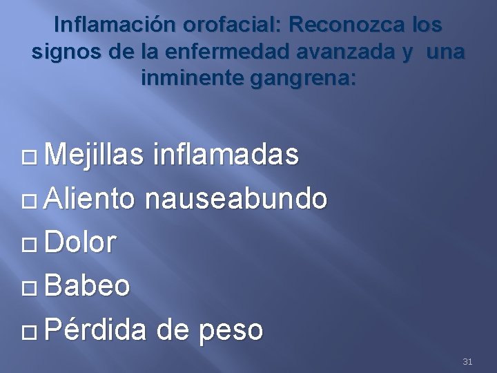 Inflamación orofacial: Reconozca los signos de la enfermedad avanzada y una inminente gangrena: Mejillas