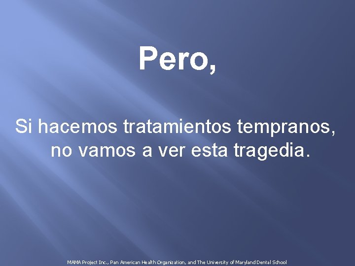 Pero, Si hacemos tratamientos tempranos, no vamos a ver esta tragedia. MAMA Project Inc.