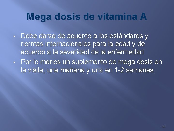 Mega dosis de vitamina A § § Debe darse de acuerdo a los estándares