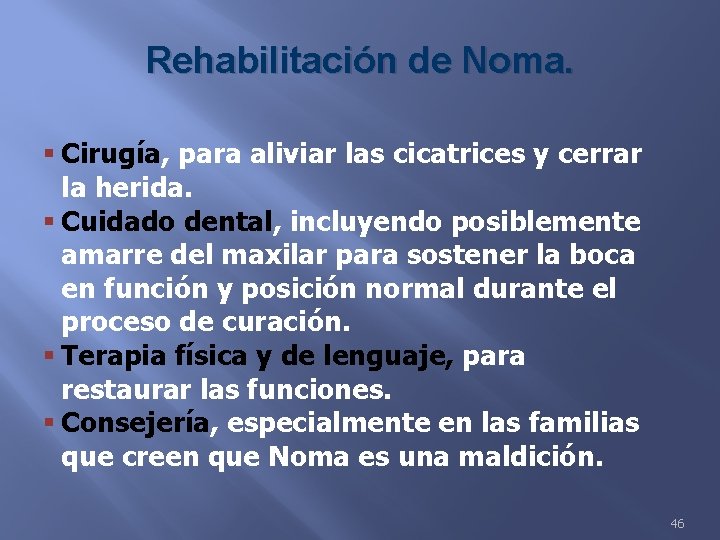 Rehabilitación de Noma. § Cirugía, para aliviar las cicatrices y cerrar la herida. §