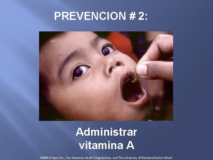 PREVENCION # 2: Administrar vitamina A MAMA Project Inc. , Pan American Health Organization,