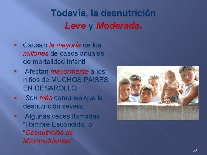 Todavía, la desnutrición Leve y Moderada. § Causan la mayoría de los millones de