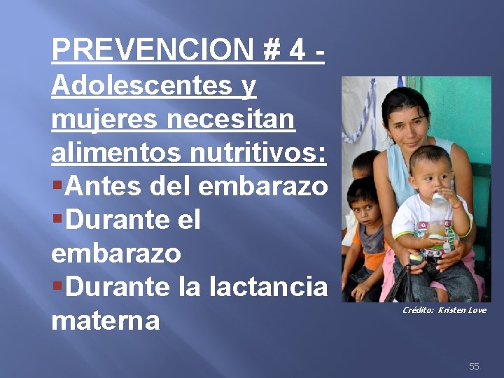 PREVENCION # 4 Adolescentes y mujeres necesitan alimentos nutritivos: §Antes del embarazo §Durante la