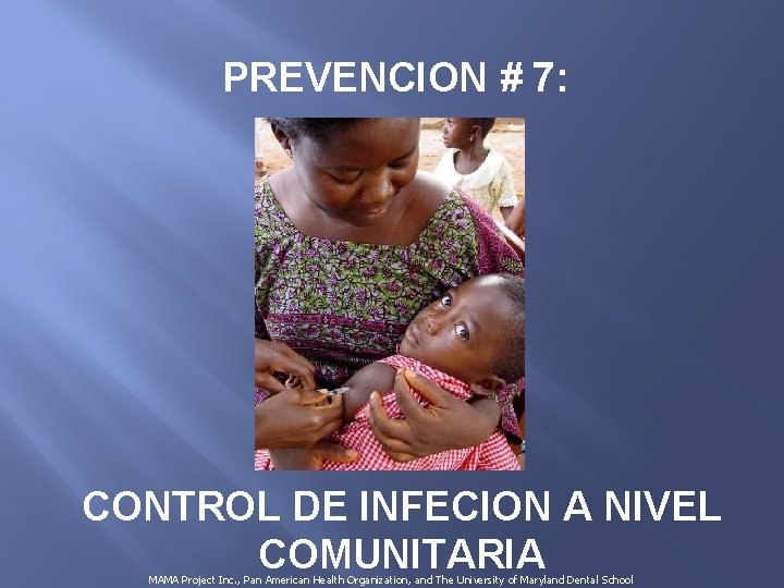 PREVENCION # 7: CONTROL DE INFECION A NIVEL COMUNITARIA MAMA Project Inc. , Pan