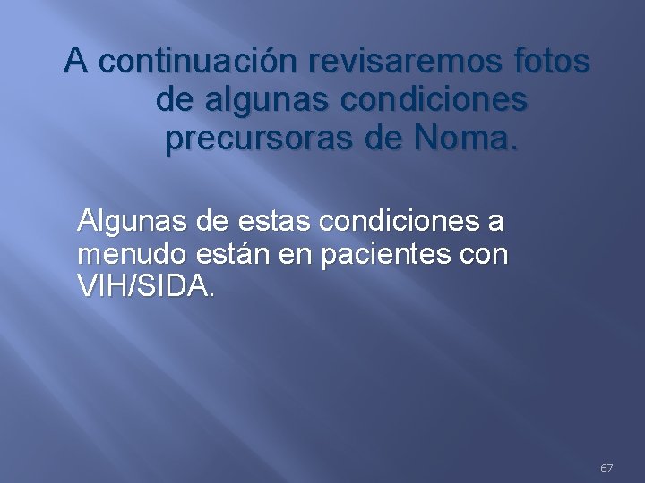 A continuación revisaremos fotos de algunas condiciones precursoras de Noma. Algunas de estas condiciones