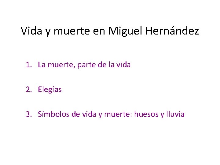 Vida y muerte en Miguel Hernández 1. La muerte, parte de la vida 2.