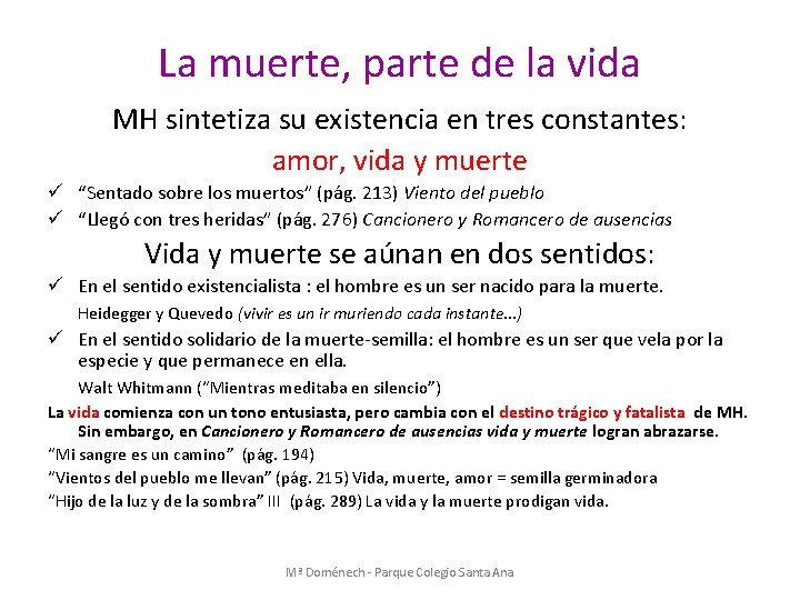 La muerte, parte de la vida MH sintetiza su existencia en tres constantes: amor,