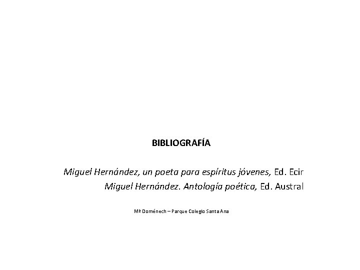 BIBLIOGRAFÍA Miguel Hernández, un poeta para espíritus jóvenes, Ed. Ecir Miguel Hernández. Antología poética,